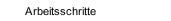 Arbeitsschritte